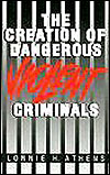 Book cover: The Creation of Dangerous Violent Criminals